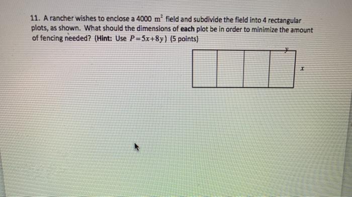 Solved 11 A rancher wishes to enclose a 4000 m² field and Chegg