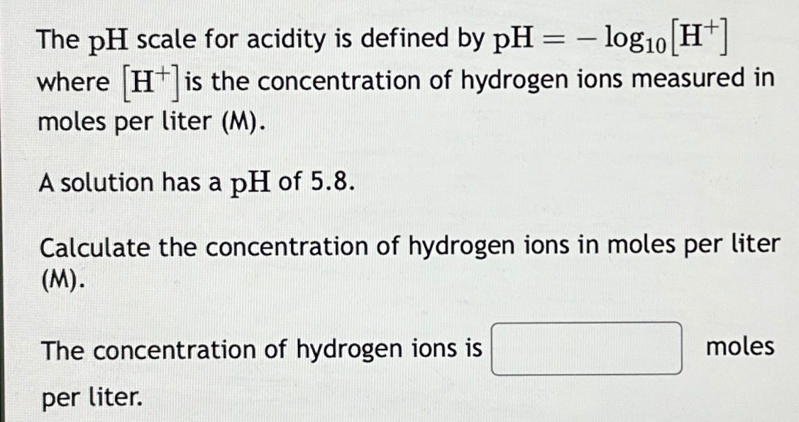 Solved The PH Scale For Acidity Is Defined By PH Log10 H Chegg