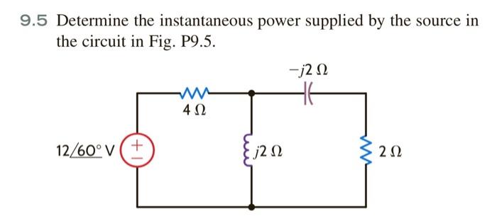 Solved 9 5 Determine The Instantaneous Power Supplied By The Chegg