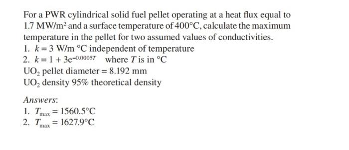 Solved For A Pwr Cylindrical Solid Fuel Pellet Operating At Chegg