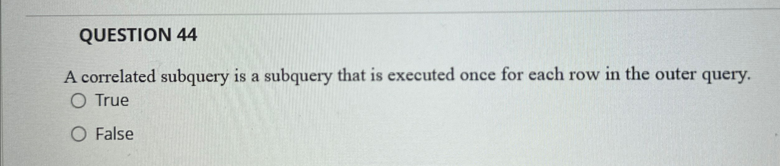 Solved QUESTION 44A Correlated Subquery Is A Subquery That Chegg