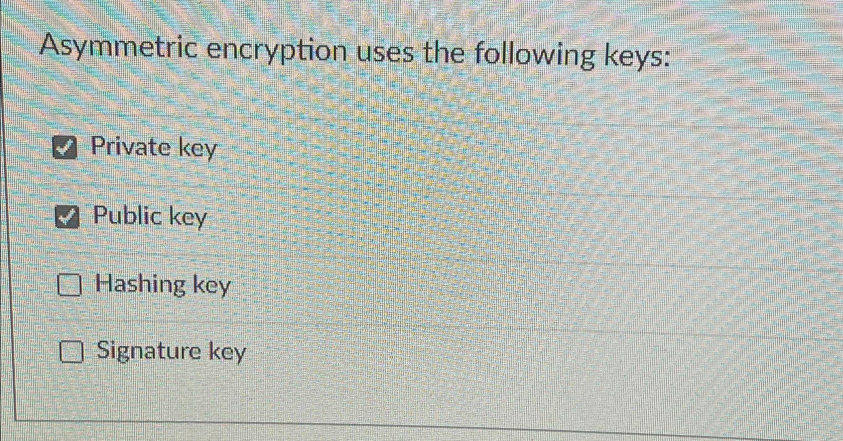 Solved Asymmetric Encryption Uses The Following Keys Private Chegg