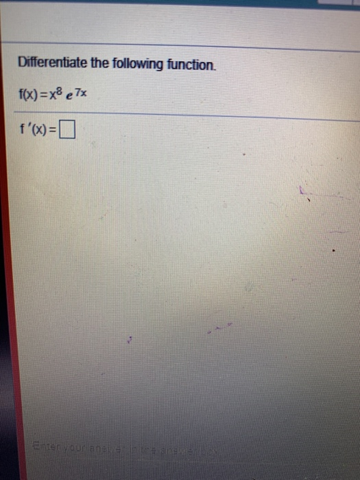 Solved Differentiate The Following Function F X X E Chegg