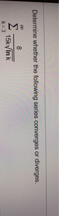 Solved Determine Whether The Following Series Converges Or Chegg
