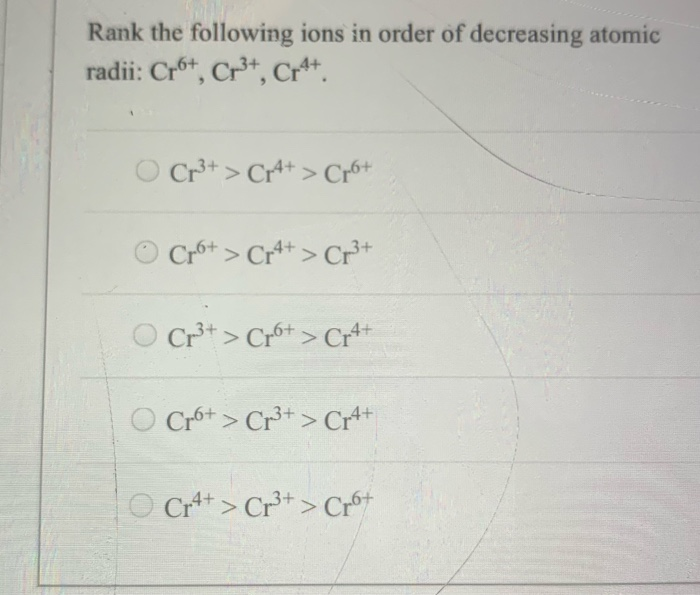 Solved Rank The Following Ions In Order Of Decreasing Atomic Chegg