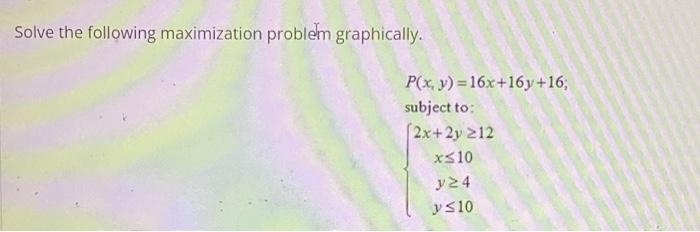 Solved Solve The Following Maximization Problem Graphically Chegg