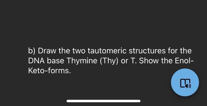 Solved B Draw The Two Tautomeric Structures For The Dna Chegg