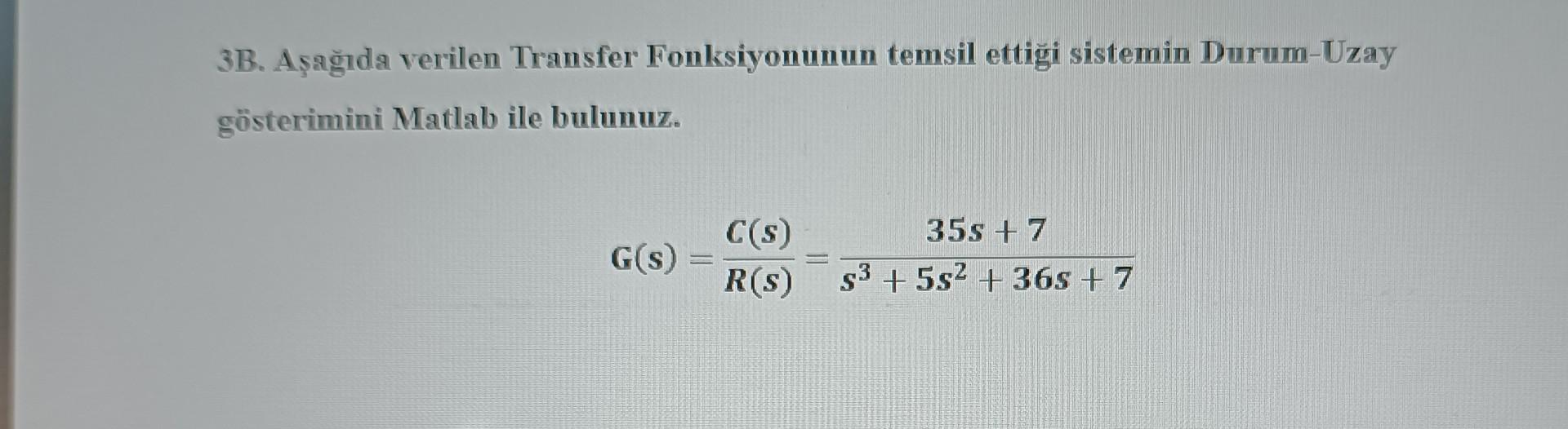 Solved 3B Aşağıda verilen Transfer Fonksiyonumun temsil Chegg