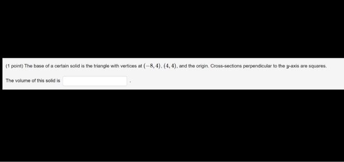 Solved 1 Point The Base Of A Certain Solid Is The Triangle Chegg