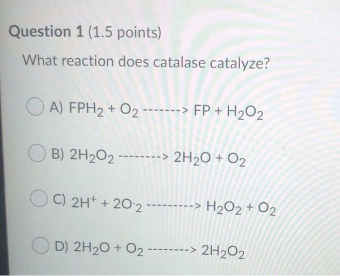 Solved Question 1 1 5 Points What Reaction Does Catalase Chegg