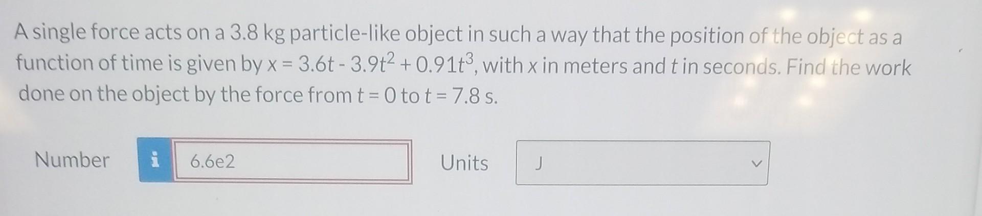 Solved A Single Force Acts On A 3 8 Kg Particle Like Object Chegg