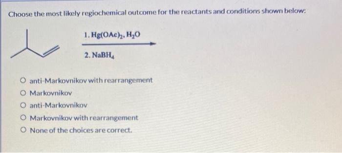 Solved Choose The Most Likely Regiochemical Outcome For The Chegg