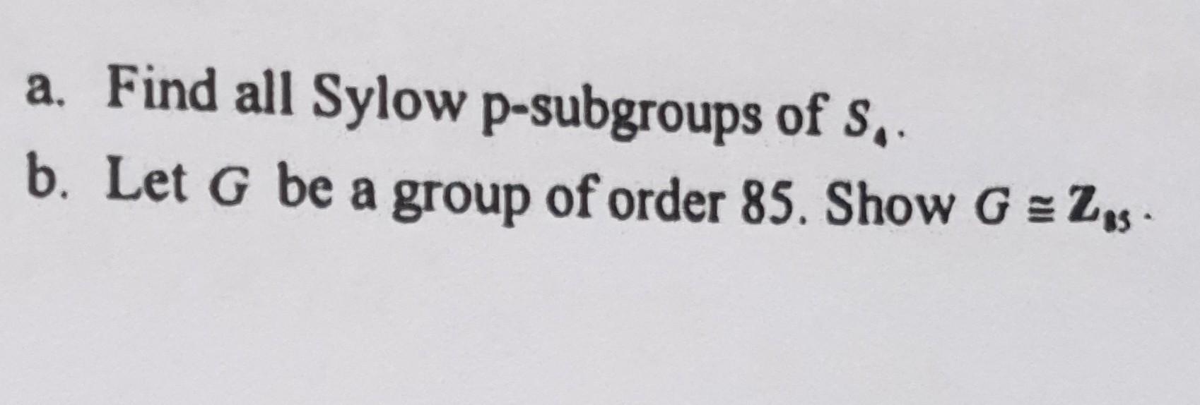 Solved A Find All Sylow P Subgroups Of S4 B Let G Be A Chegg