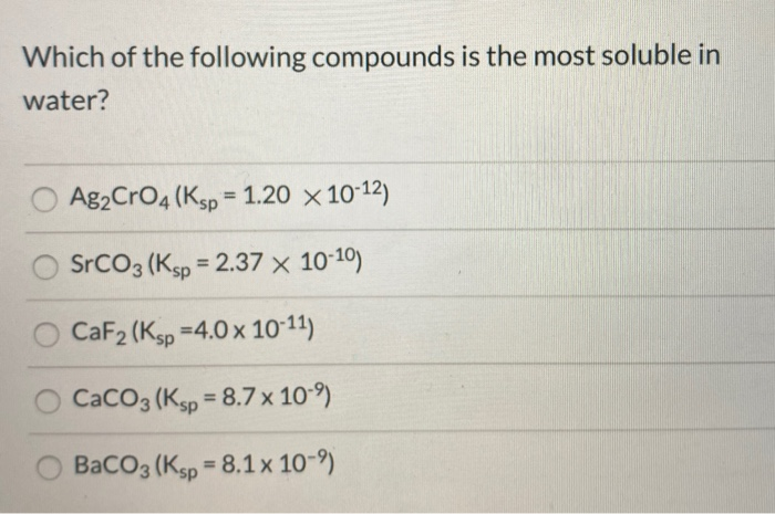 Solved Which Of The Following Compounds Is The Most Soluble Chegg