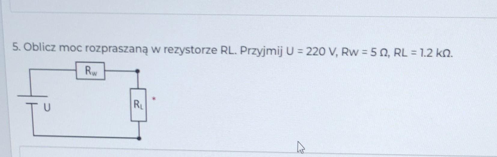 Solved 5 Oblicz moc rozpraszaną w rezystorze RL Przyjmij Chegg