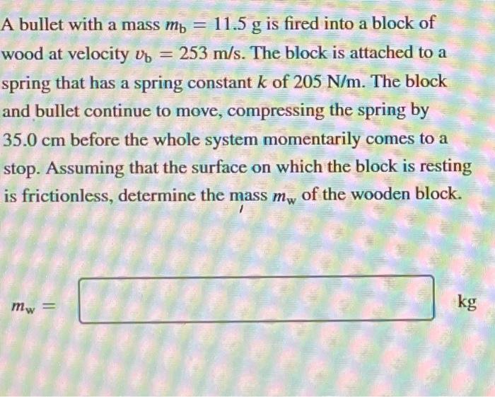 Solved A Bullet With A Mass Mb G Is Fired Into A Block Chegg