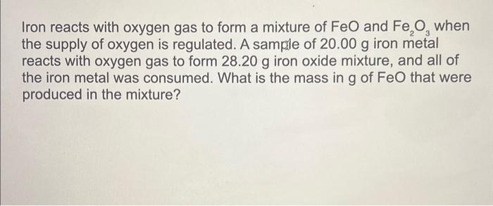 Solved Iron Reacts With Oxygen Gas To Form A Mixture Of FeO Chegg