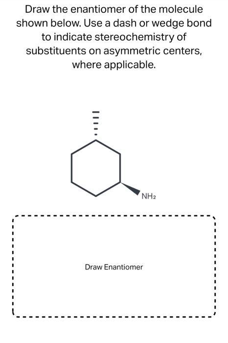 Solved Draw The Enantiomer Of The Molecule Shown Below Use Chegg