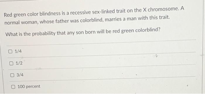 Solved Red Green Color Blindness Is A Recessive Sex Linked Chegg