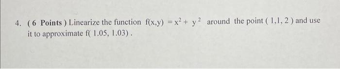 Solved 4 6 Points Linearize The Function F X Y X2 Y2 Chegg