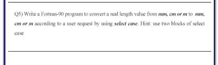 Solved 5 Write A Fortran 90 Program To Convert A Real Chegg