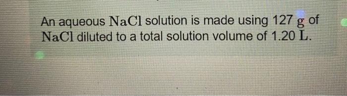 Solved An Aqueous Nacl Solution Is Made Using G Of Nacl Chegg