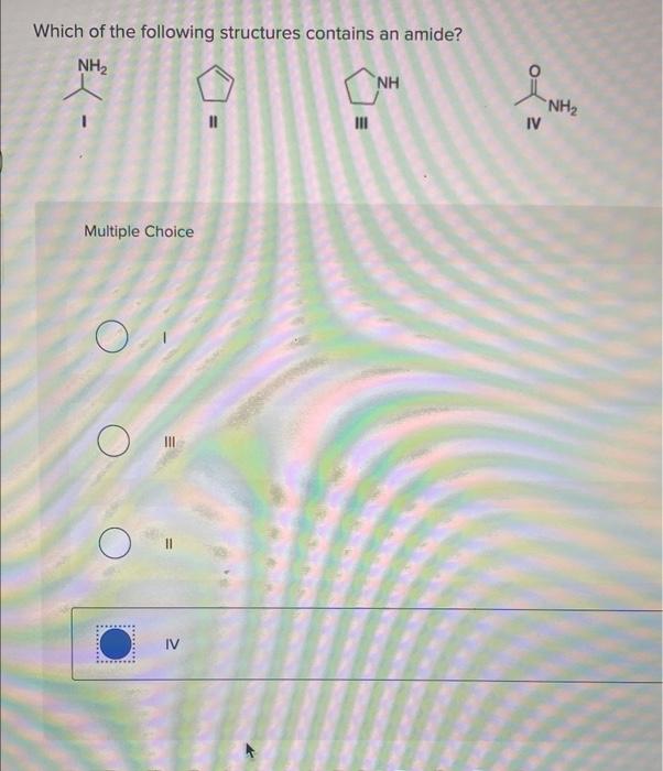 Solved Which Of The Following Structures Contains An Amide Chegg