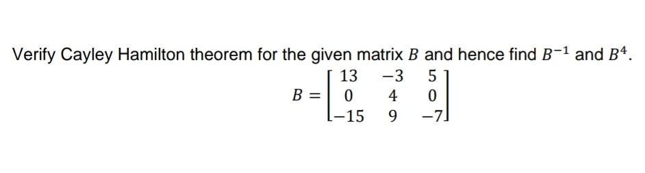 Solved Verify Cayley Hamilton Theorem For The Given Matrix B Chegg