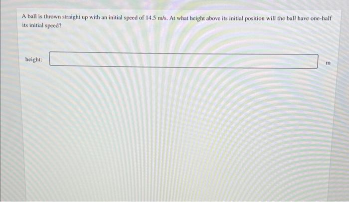 Solved A Ball Is Thrown Straight Up With An Initial Spee