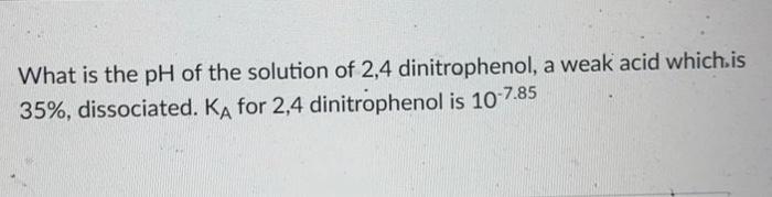 Solved What Is The Ph Of The Solution Of Dinitrophenol Chegg