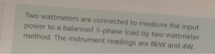 Solved Two Wattmeters Are Connected To Measure The Input Chegg