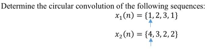 Solved Determine The Circular Convolution Of The Following Chegg