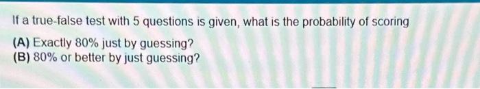 Solved If A True False Test With 5 Questions Is Given What Chegg