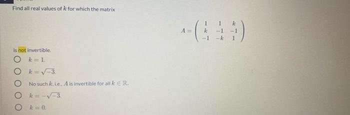 Solved Find All Real Values Of K For Which The Matrix 1 1 1 Chegg