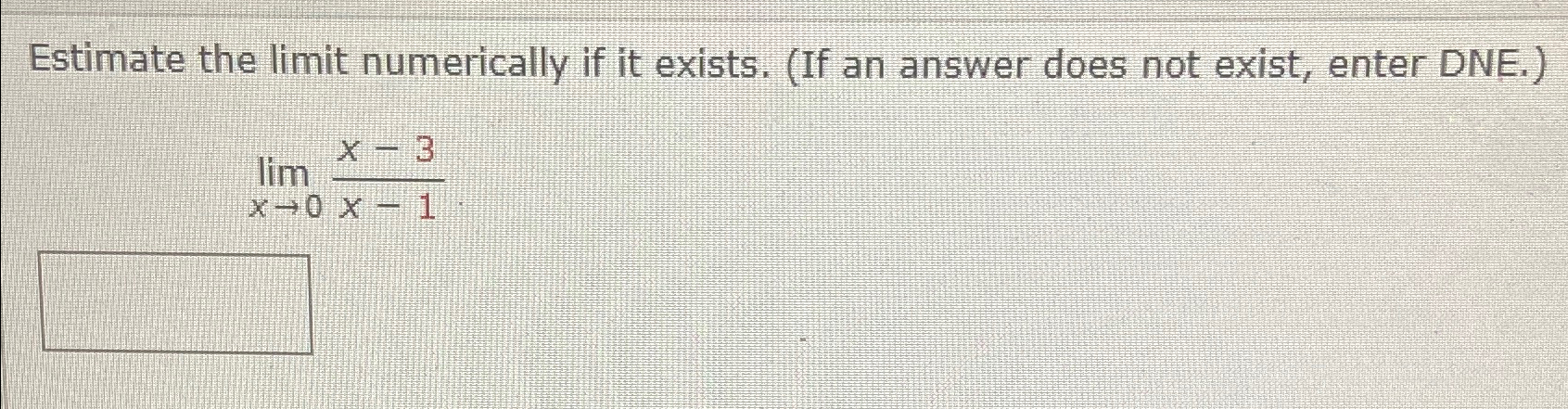 Solved Estimate The Limit Numerically If It Exists If An Chegg