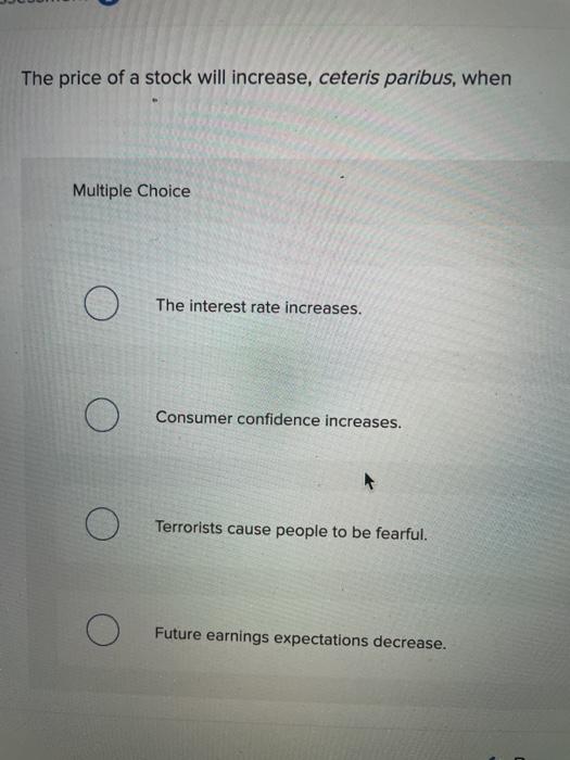Solved The Price Of A Stock Will Increase Ceteris Paribus Chegg