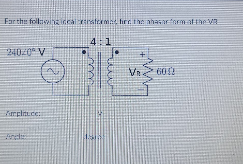 Solved For The Following Ideal Transformer Find The Phasor Chegg