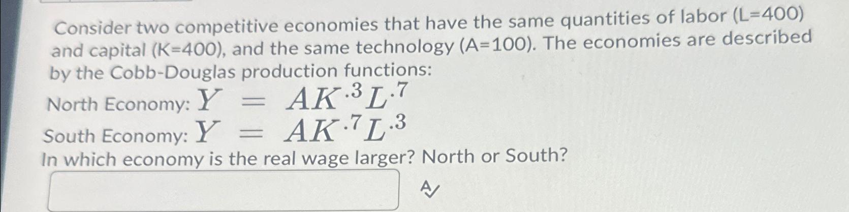 Solved Consider Two Competitive Economies That Have The Same Chegg