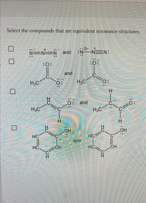 Solved Select The Compounds That Are Equivalent Resonance Chegg