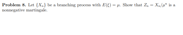 Solved Problem 8 Let Xn Be A Branching Process With Chegg