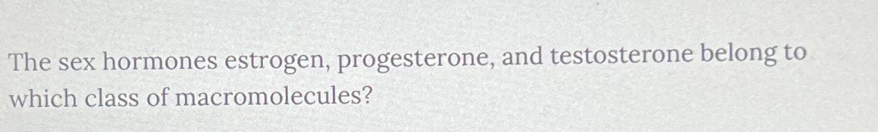 Solved The Sex Hormones Estrogen Progesterone And Chegg