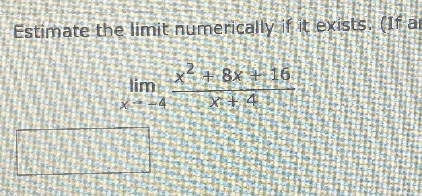 Solved Estimate The Limit Numerically If It Exists If Chegg