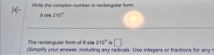 Solved K Write The Complex Number In Rectangular Form Cis Chegg