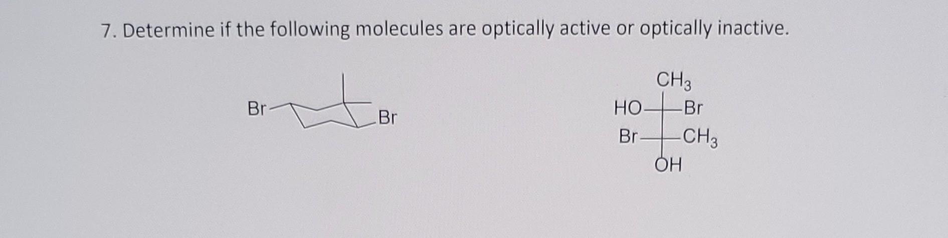 Solved 7 Determine If The Following Molecules Are Optically Chegg