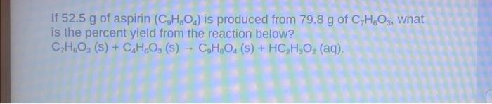 If 52 5 G Of Aspirin C9H8O4 Is Produced From 79 8 G Chegg