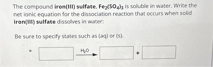 Solved The Compound Iron Iii Sulfate Fe So Is Soluble Chegg