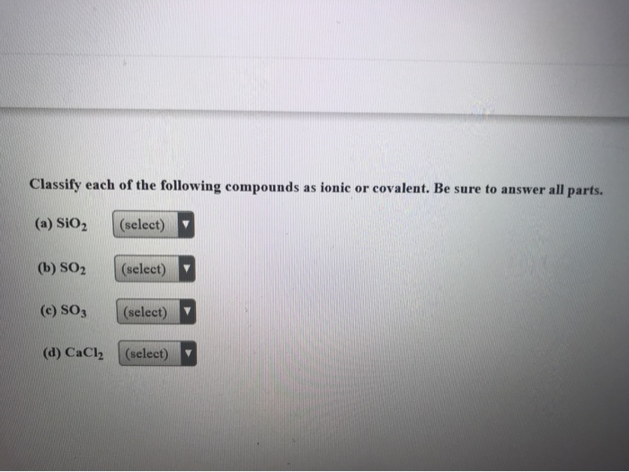 Solved Classify Each Of The Following Compounds As Ionic Or Chegg