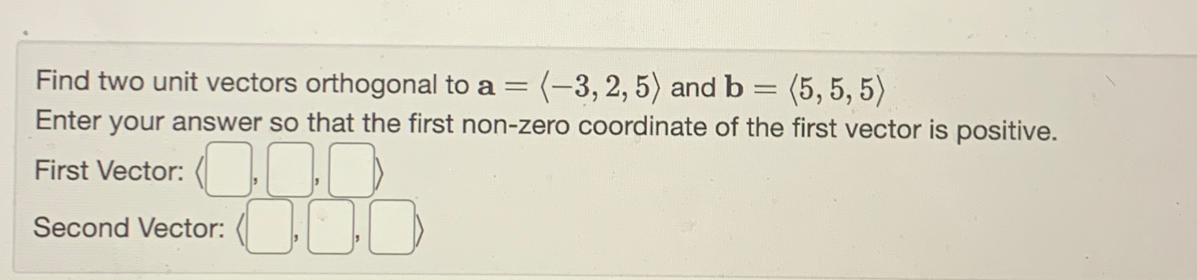 Solved Find Two Unit Vectors Orthogonal To A 3 2 5 And Chegg