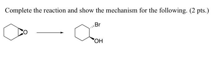 Solved Complete The Reaction And Show The Mechanism For The Chegg