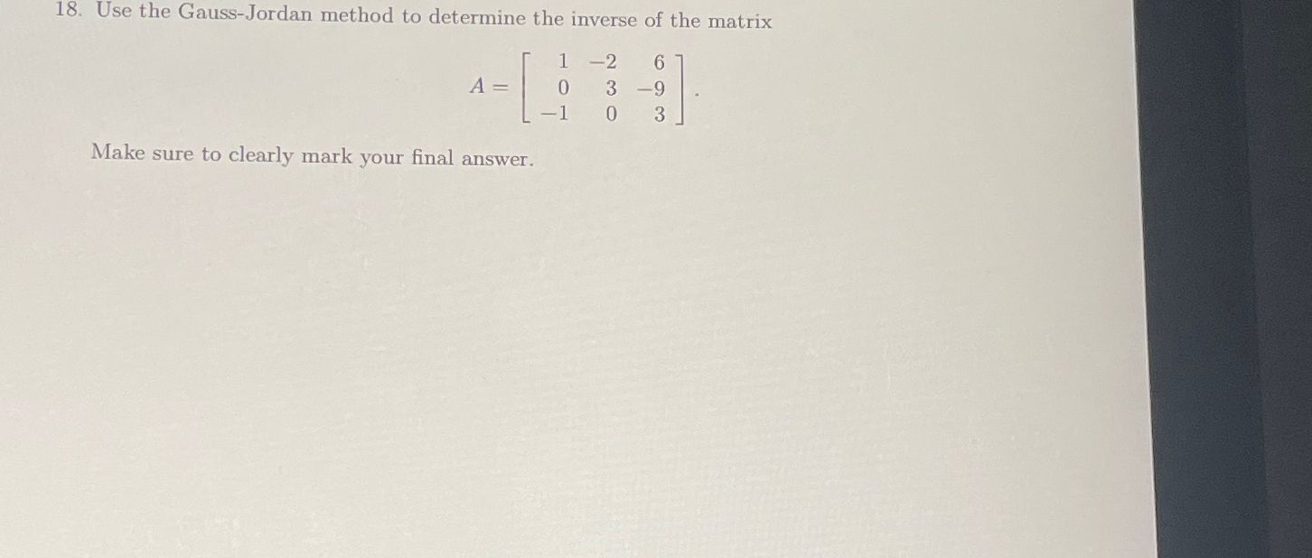 Solved Use The Gauss Jordan Method To Determine The Inverse Chegg